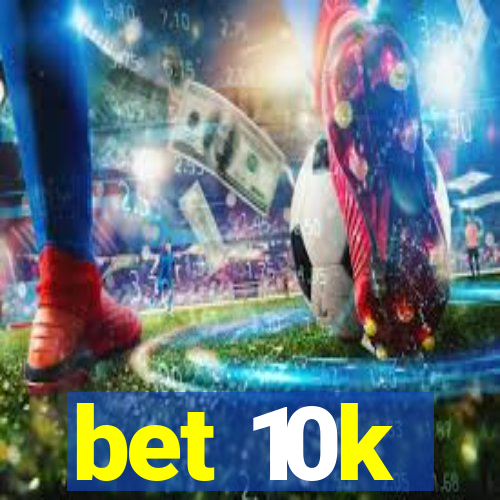 bet 10k